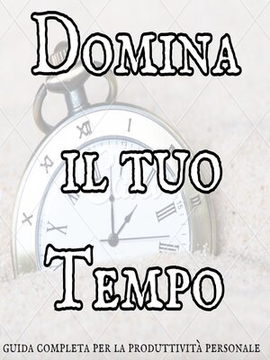 cover image of Domina il tuo tempo
